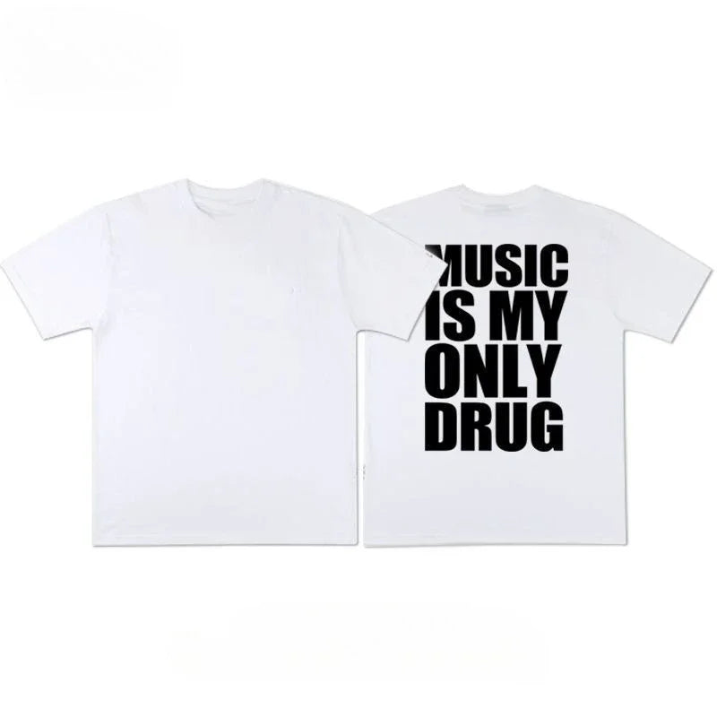 Tshirt music is my only drug