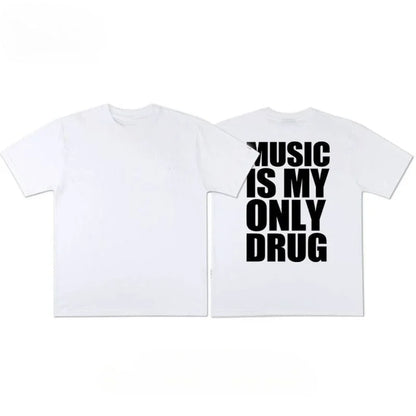Tshirt music is my only drug